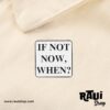 PIN FRASE "IF NOT NOW, WHEN?" - Imagen 4