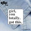 PIN FRASE "GIRL, YOU TOTALLY. GOT THIS." - Imagen 4