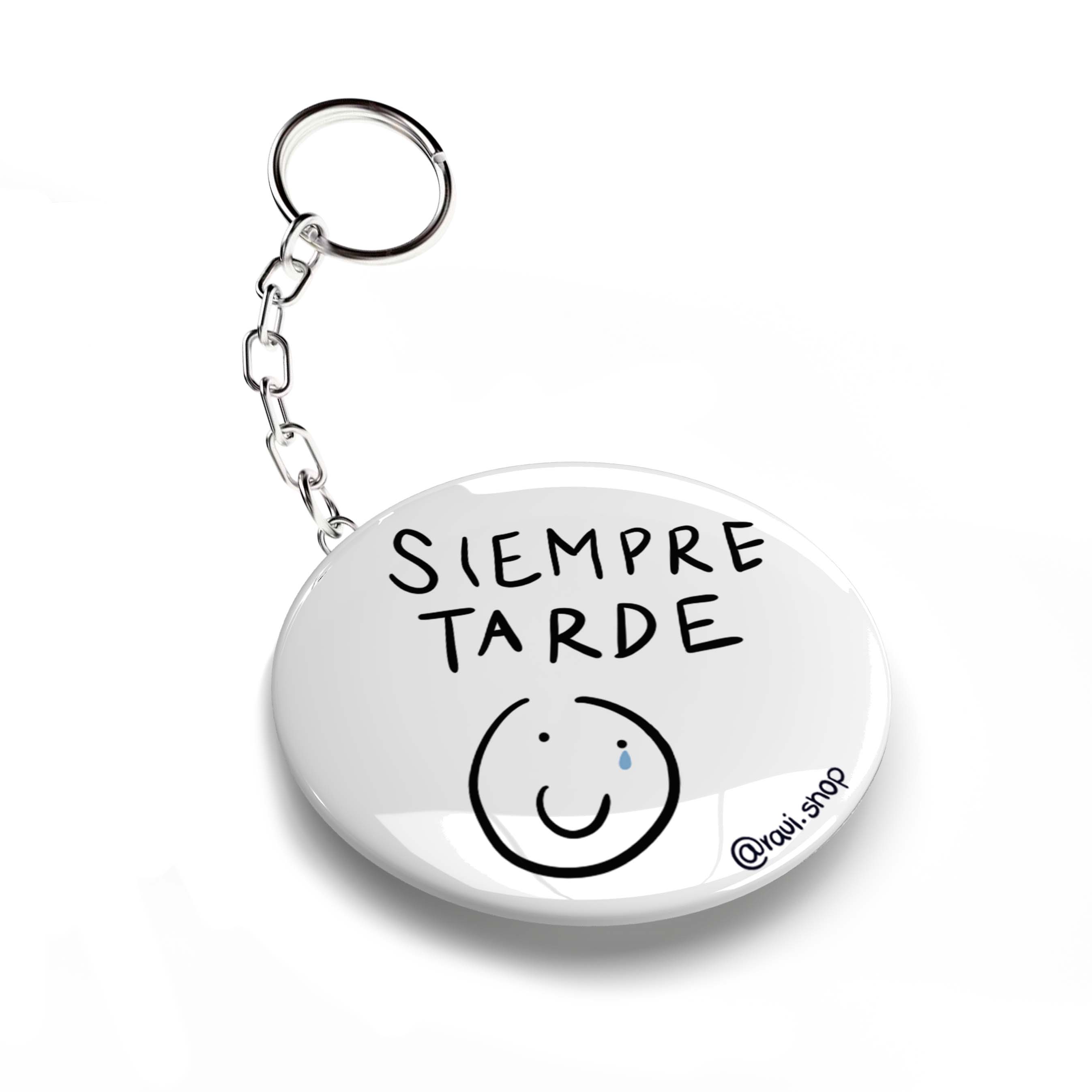LLAVERO CHAPA SIEMPRE TARDE