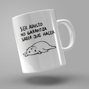 TAZA "SER ADULTO NO GARANTIZA SABER QUÉ HACER"