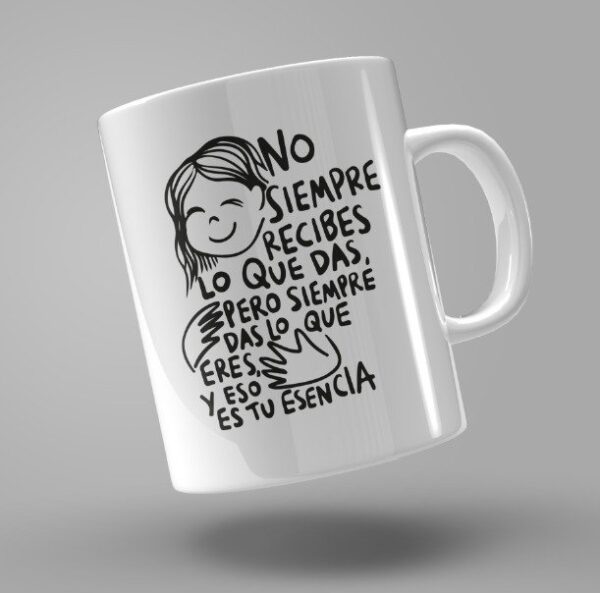 TAZA "NO SIEMPRE RECIBES LO QUE DAS"