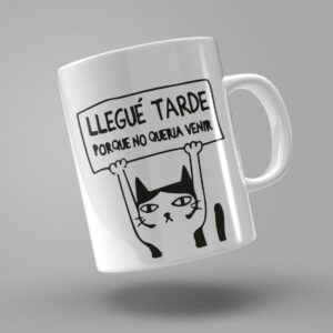 TAZA "LLEGUÉ TARDE PORQUE NO QUERÍA VENIR"