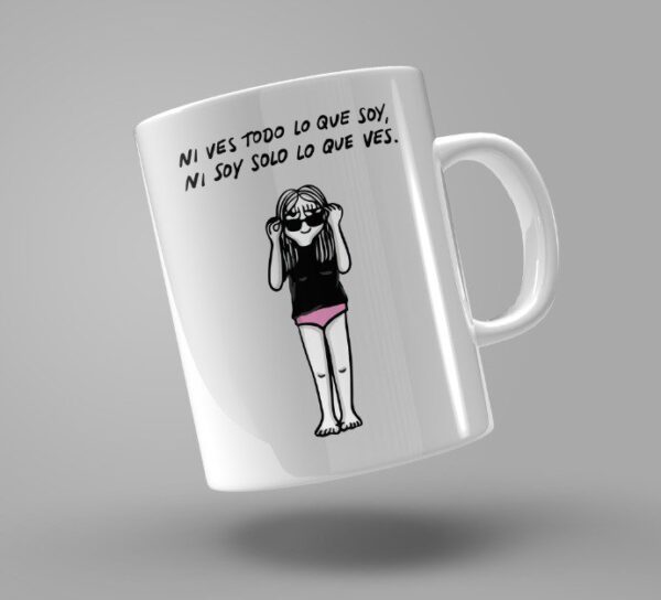 TAZA "NI VES TODO LO QUE SOY, NI SOY TODO LO QUE VES"
