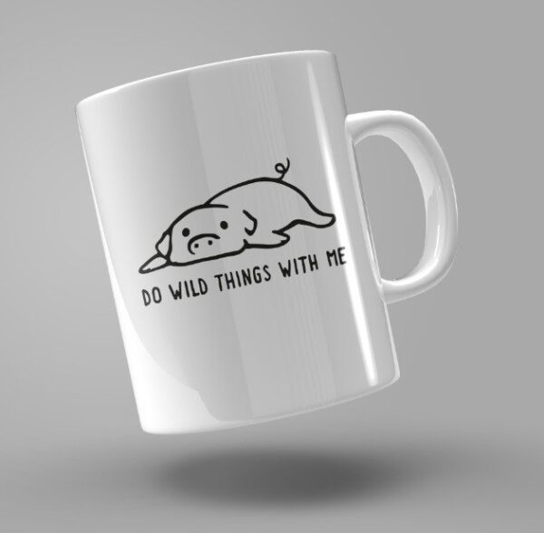 TAZA "DO WILD THINGS WITH ME"