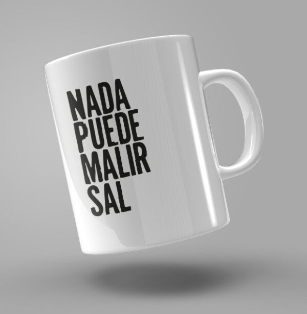 TAZA "NADA PUEDE MALIR SAL"