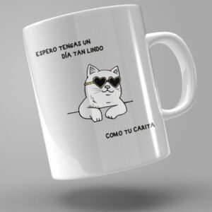 TAZA OJALÁ TENGAS UN DÍA TAN BONITO COMO TU CARITA