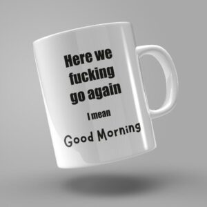TAZA "HERE WE FUCKING GO AGAIN"