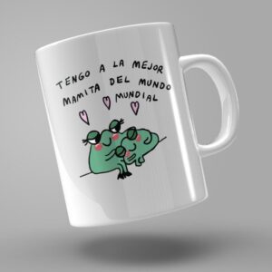 TAZA "TENGO A LA MEJOR MAMITA DEL MUNDO MUNDIAL"