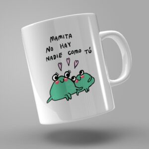 TAZA "MAMITA NO HAY NADIE COMO TÚ"