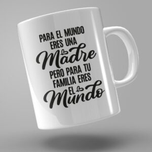 TAZA "PARA TU FAMILIA ERES EL MUNDO"