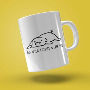 TAZA "DO WILD THINGS WITH ME"