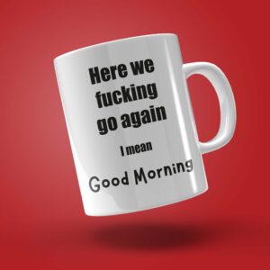 TAZA "HERE WE FUCKING GO AGAIN"