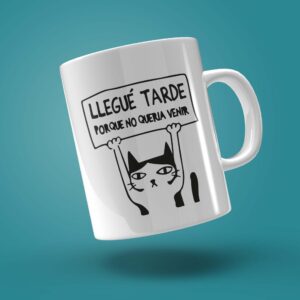 TAZA "LLEGUÉ TARDE PORQUE NO QUERÍA VENIR"