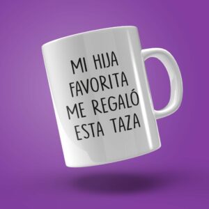 TAZA "MI HIJA FAVORITA ME REGALÓ ESTA TAZA"