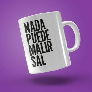 TAZA "NADA PUEDE MALIR SAL"