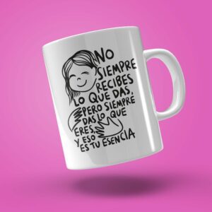 TAZA "NO SIEMPRE RECIBES LO QUE DAS"