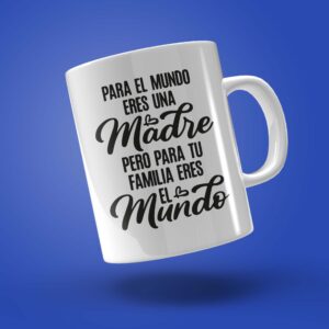 TAZA "PARA TU FAMILIA ERES EL MUNDO"